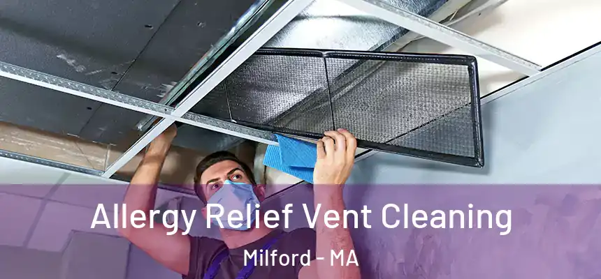  Allergy Relief Vent Cleaning Milford - MA
