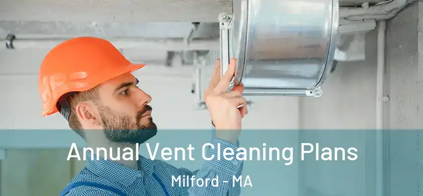 Annual Vent Cleaning Plans Milford - MA