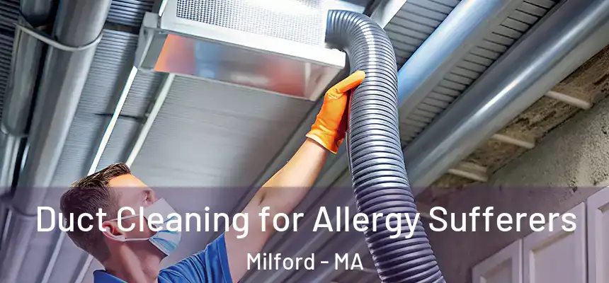  Duct Cleaning for Allergy Sufferers Milford - MA