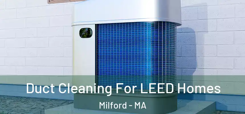  Duct Cleaning For LEED Homes Milford - MA