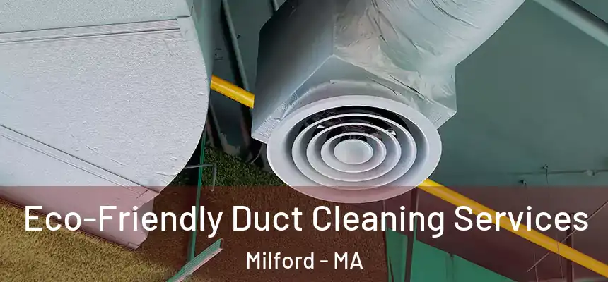  Eco-Friendly Duct Cleaning Services Milford - MA
