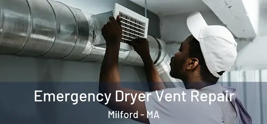 Emergency Dryer Vent Repair Milford - MA