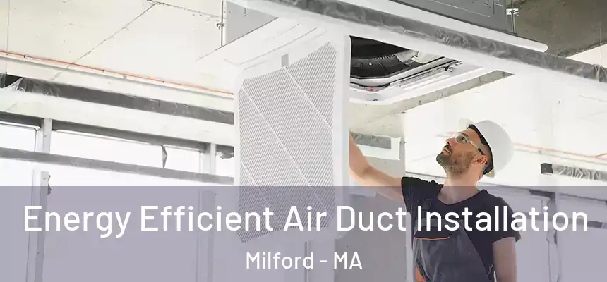  Energy Efficient Air Duct Installation Milford - MA