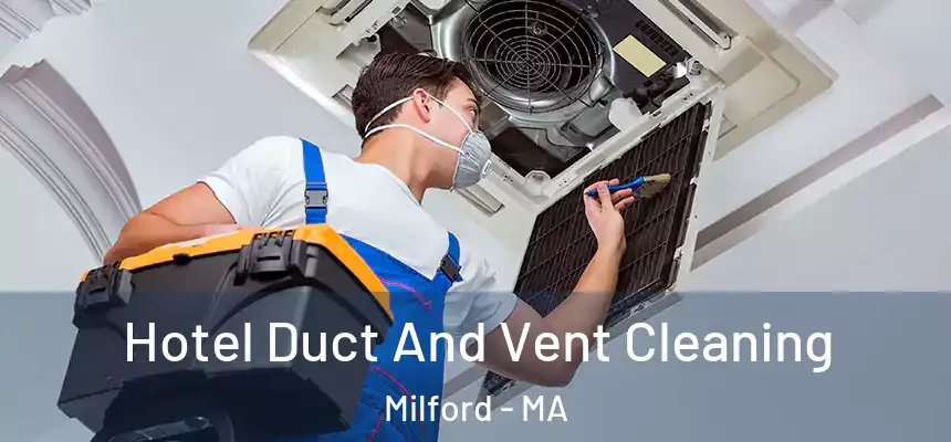 Hotel Duct And Vent Cleaning Milford - MA