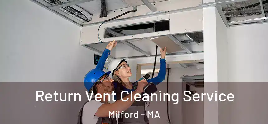 Return Vent Cleaning Service Milford - MA