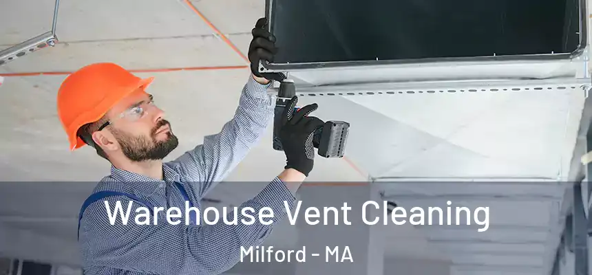 Warehouse Vent Cleaning Milford - MA